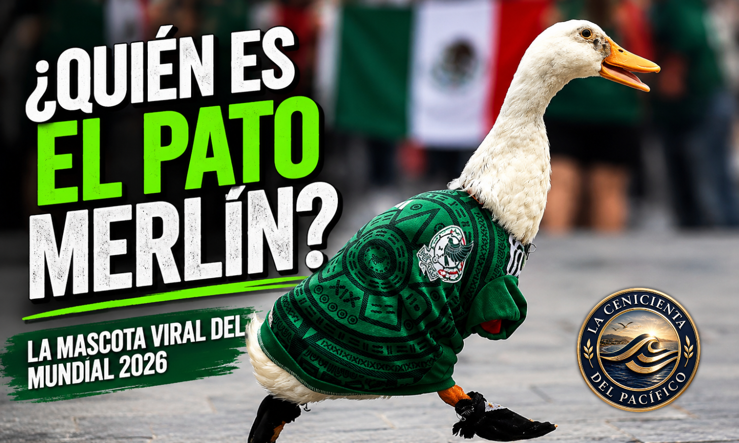 Pato Merlín con camiseta de la Selección Mexicana durante el Mundial 2026